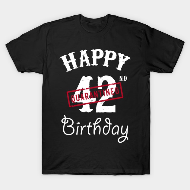 Happy 42nd Quarantined Birthday T-Shirt by kai_art_studios